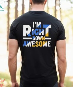 Official I’m right down awesome shirt