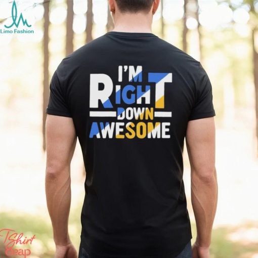 Official I’m right down awesome shirt