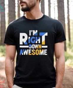 Official I’m right down awesome shirt