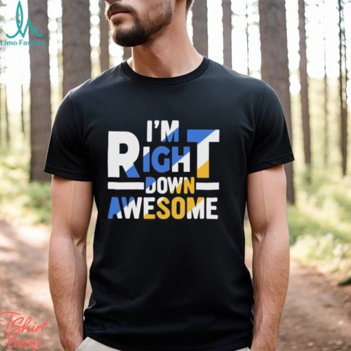 Official I’m right down awesome shirt