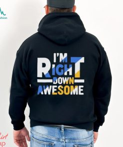 Official I’m right down awesome shirt