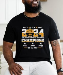 Official Iowa Hawkeyes Back To Back To Back 2024 Big Women’s Basketball Tournament Champions 2022 2023 2024 Go Hawks Shirt