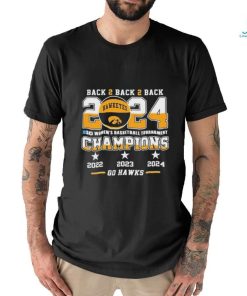 Official Iowa Hawkeyes Back To Back To Back 2024 Big Women’s Basketball Tournament Champions 2022 2023 2024 Go Hawks Shirt