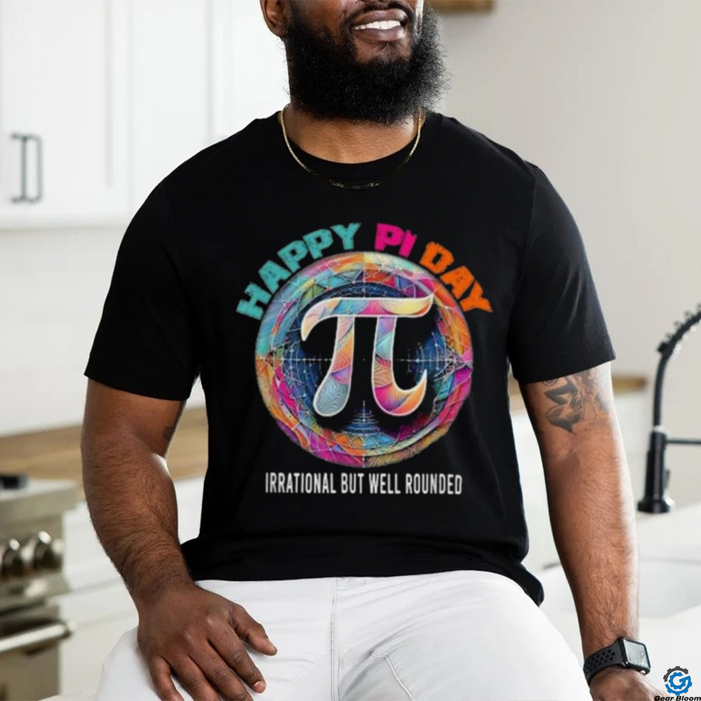 Official Irrational but well rounded Pi Day Math Day Student Teacher shirt Official Irrational but well rounded Pi Day Math Day Student Teacher shirt