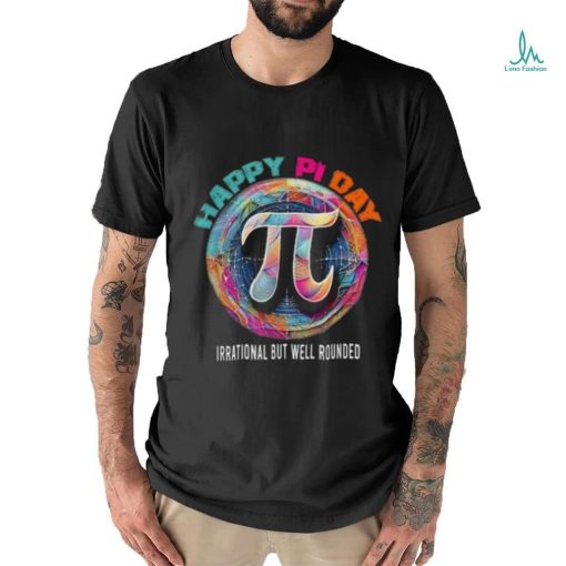 Official Irrational but well rounded Pi Day Math Day Student Teacher shirt