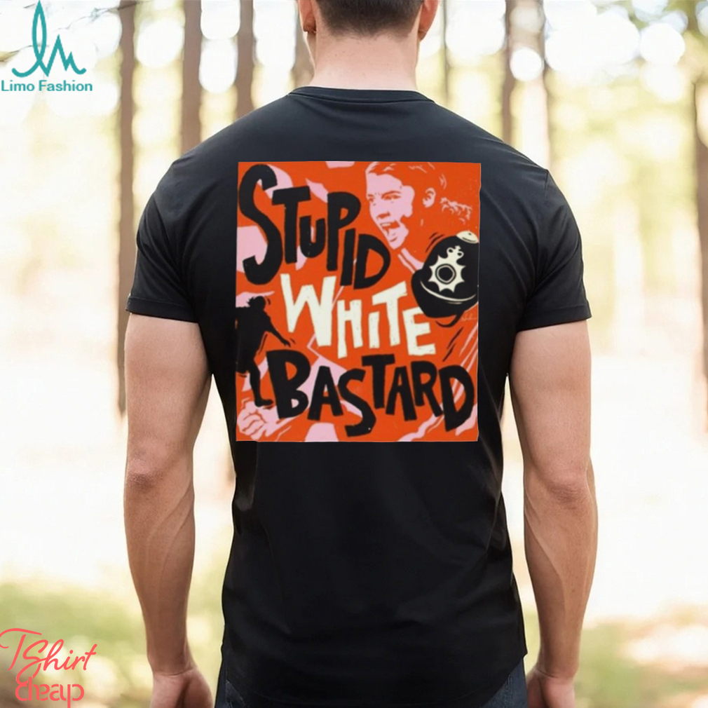 Official James Hillier Sam Kerr Stupid White Bastards T Shirt Official James Hillier Sam Kerr Stupid White Bastards T Shirt