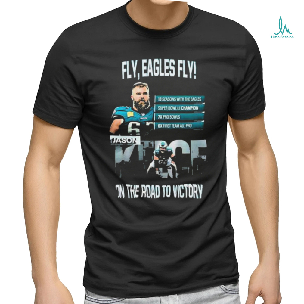 Official Jason Kelce Philadelphia Eagles Fly Eagles Fly On The Road To Victory shirt Official Jason Kelce Philadelphia Eagles Fly Eagles Fly On The Road To Victory shirt