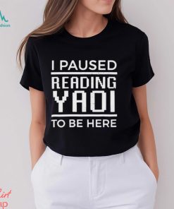 Official Jiraikei I Paused Reading Yaoi To Be Here Shirt