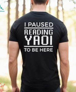 Official Jiraikei I Paused Reading Yaoi To Be Here Shirt