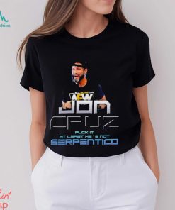 Official Jon Cruz Fuck It At Least He’s Not Serpentico Shirt