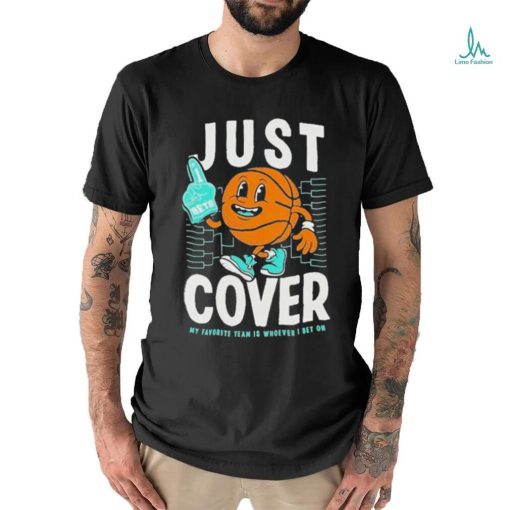Official Just Cover My Favority Team Is Whoever I Bet On #1 Bets T shirt