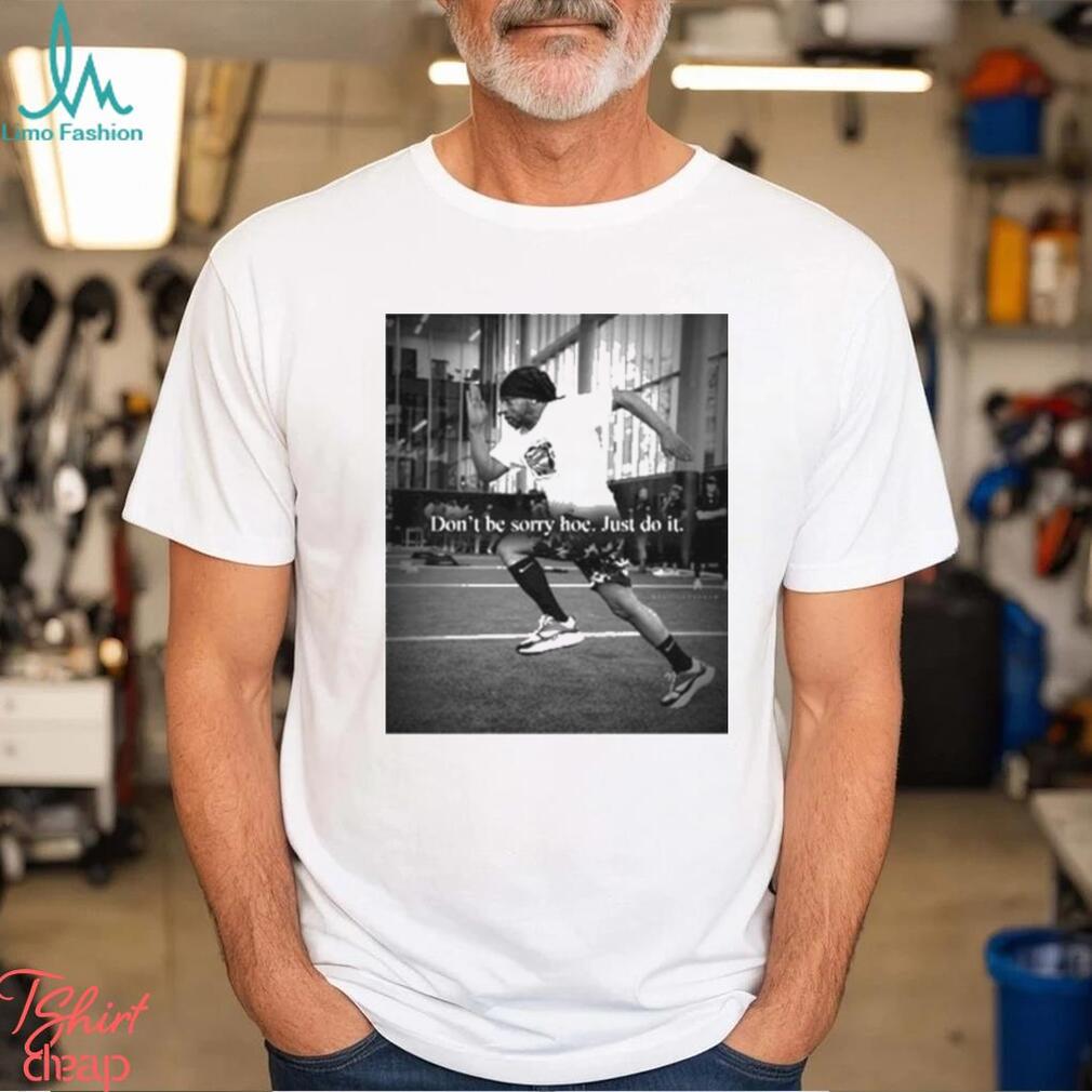 Official Katt Williams Don’t Be Sorry Hoe Just Do It shirt Official Katt Williams Don’t Be Sorry Hoe Just Do It shirt