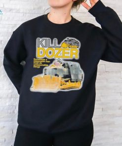 Official Killdozer Sometimes A Reasonable Man Must Do Unreasonable Things Shirt