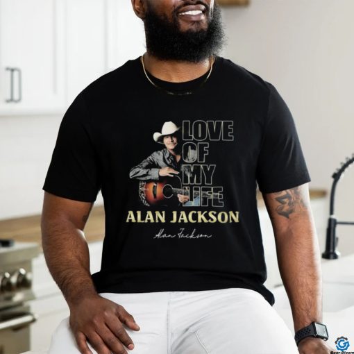 Official Love Of My Life Alan Jackson Signature Shirt