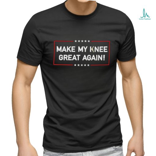 Official Make my knee great again shirt