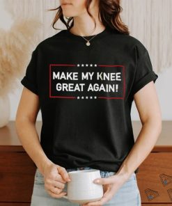 Official Make my knee great again shirt