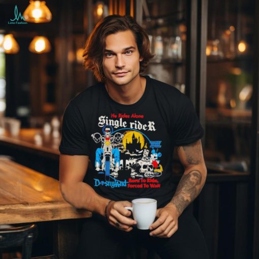 Official Men’s he rides alone single rider disneyland born to ride forced to wait shirt