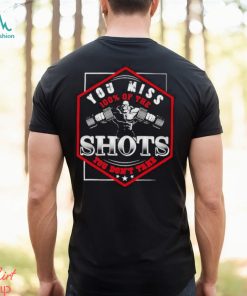 Official Monster Gym You Miss 100% Of The Shots You Don’t Take T shirt