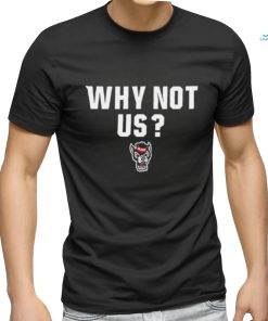 Official NC State Wolfpack basketball why not us shirt