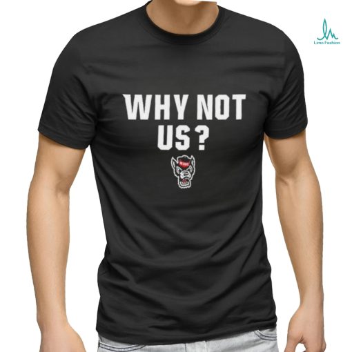 Official NC State Wolfpack basketball why not us shirt