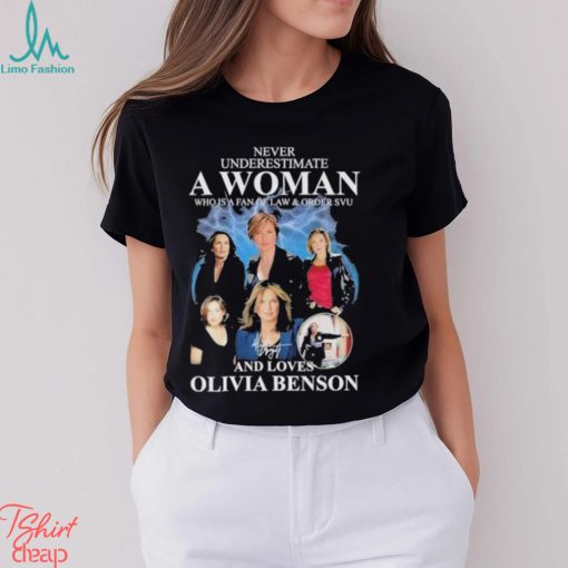 Official Never Underestimate A Woman Who Is A Fan Of Law & Order Svu And Loves Olivia Benson Shirt