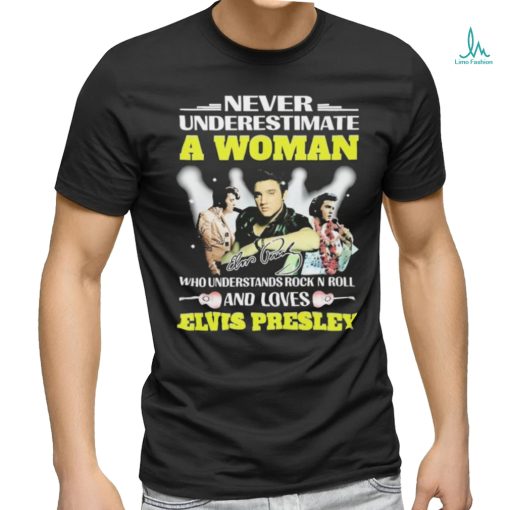 Official Never Underestimate A Woman Who Understands Rock N Roll And Loves Elvis Presley Signatures Shirt