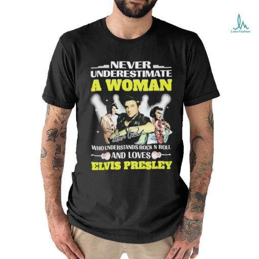 Official Never Underestimate A Woman Who Understands Rock N Roll And Loves Elvis Presley Signatures Shirt