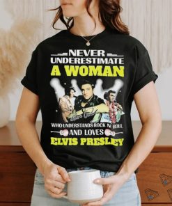 Official Never Underestimate A Woman Who Understands Rock N Roll And Loves Elvis Presley Signatures Shirt