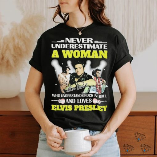 Official Never Underestimate A Woman Who Understands Rock N Roll And Loves Elvis Presley Signatures Shirt
