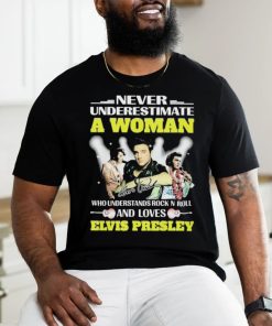Official Never Underestimate A Woman Who Understands Rock N Roll And Loves Elvis Presley Signatures Shirt