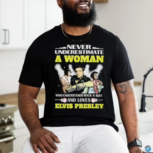 Official Never Underestimate A Woman Who Understands Rock N Roll And Loves Elvis Presley Signatures Shirt