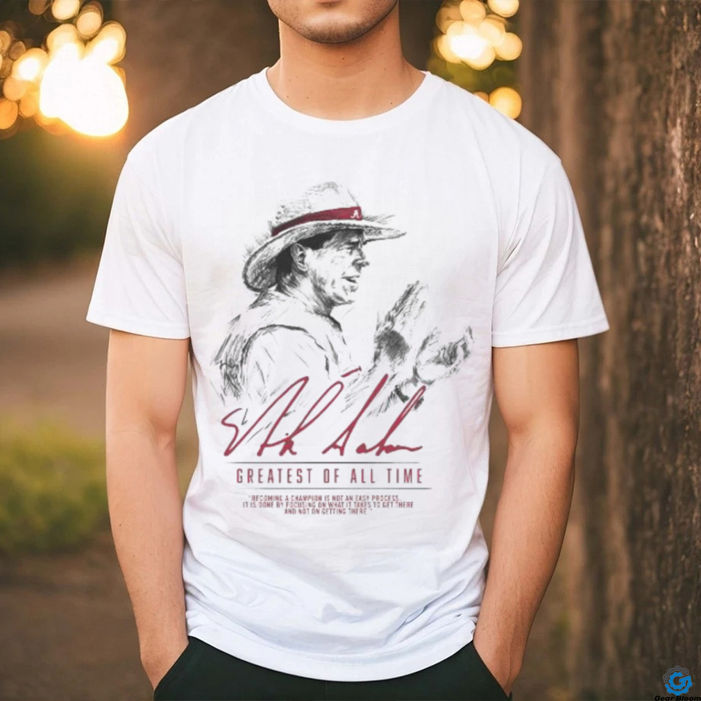 Official Nick Saban Alabama Crimson Tide The Greatest of All Time signature shirt Official Nick Saban Alabama Crimson Tide The Greatest of All Time signature shirt