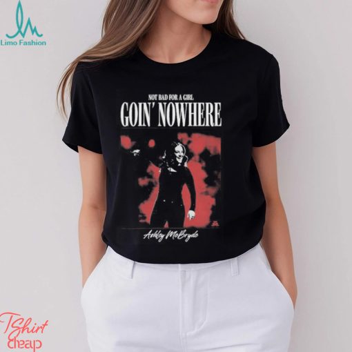 Official Not Bad For A Girl Goin’ Nowhere Ashley McBryde T Shirts