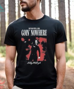 Official Not Bad For A Girl Goin’ Nowhere Ashley McBryde T Shirts
