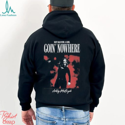 Official Not Bad For A Girl Goin’ Nowhere Ashley McBryde T Shirts