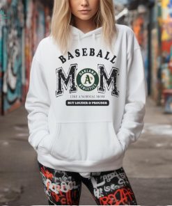 Official Oakland athletics logo baseball mom like a normal mom but louder and prouder shirt