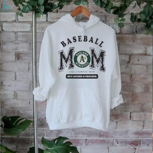 Official Oakland athletics logo baseball mom like a normal mom but louder and prouder shirt