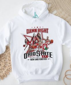 Official Official Damn Right I Am An Ohio State Basketball Fan Now And Forever Shirt