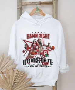 Official Official Damn Right I Am An Ohio State Basketball Fan Now And Forever Shirt