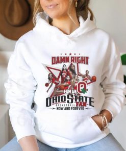 Official Official Damn Right I Am An Ohio State Basketball Fan Now And Forever Shirt