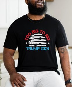 Official Official Trump 2024 Too Big To Rig Vintage T Shirt