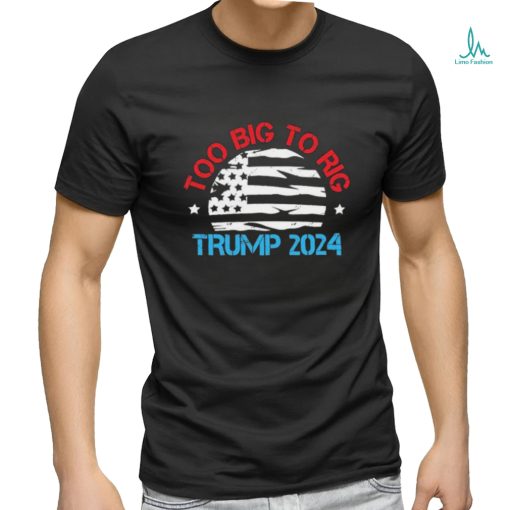 Official Official Trump 2024 Too Big To Rig Vintage T Shirt