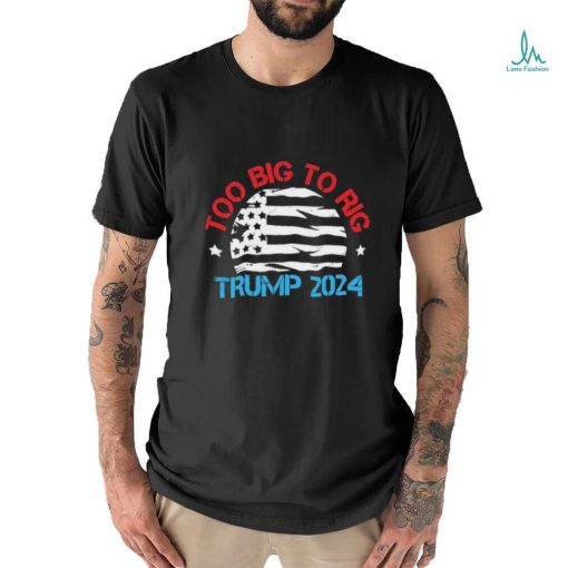 Official Official Trump 2024 Too Big To Rig Vintage T Shirt