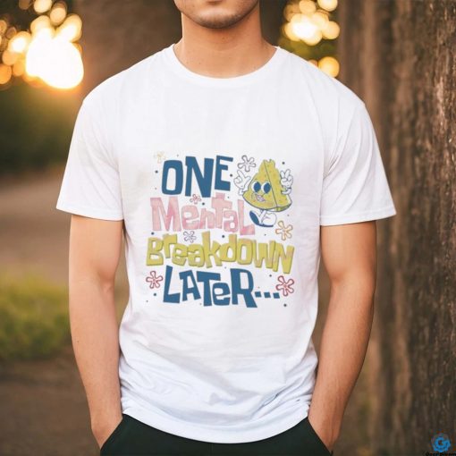 Official One Mental Breakdown Later Mental Health Awareness shirt