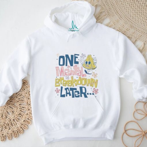 Official One Mental Breakdown Later Mental Health Awareness shirt