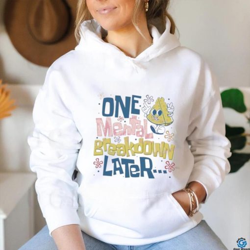 Official One Mental Breakdown Later Mental Health Awareness shirt
