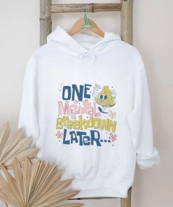 Official One Mental Breakdown Later Mental Health Awareness shirt