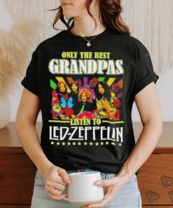 Official Only The Best Grandpas Listen To Led Zeppelin Shirt