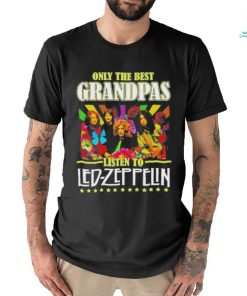Official Only The Best Grandpas Listen To Led Zeppelin Shirt