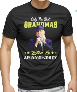 Official Only the best Grandmas listen to Leonard Cohen 2024 shirt